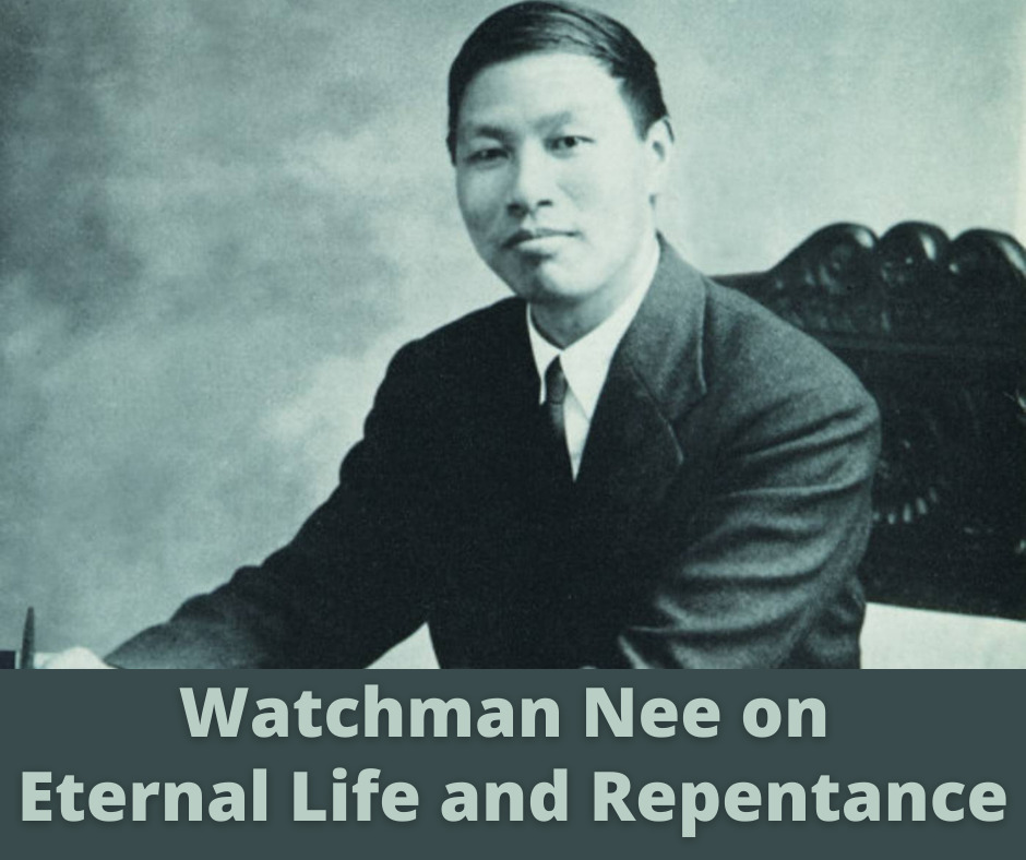 Watchman Nee on Eternal Life and Repentance