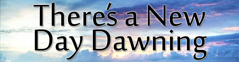 There's a New Day Dawning