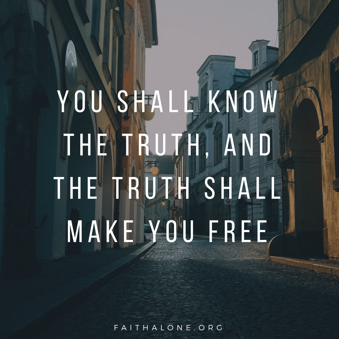 you shall know the truth, and the truth shall make you free