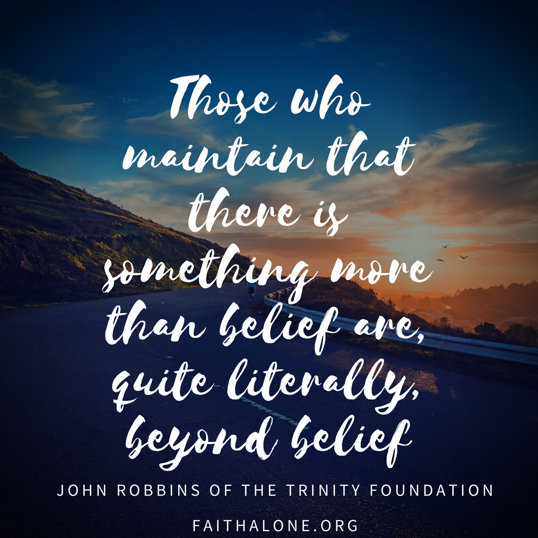 Those who maintain that there is something more than belief are, quite literally, beyond belief