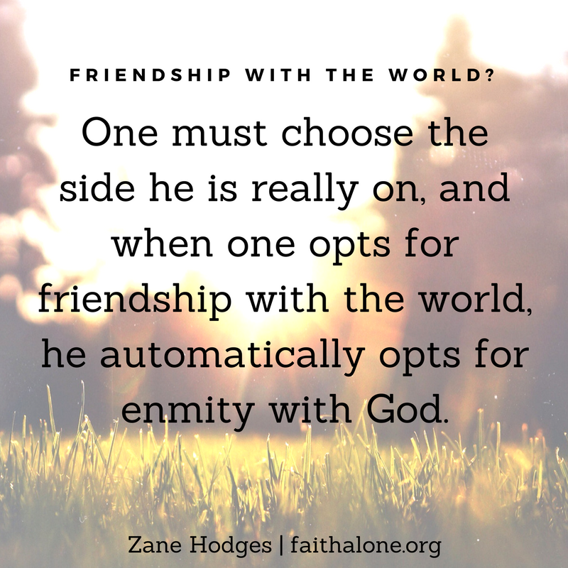 One must choose the side he is really on, and when one opts for friendship with the world, he automatically opts for enmity with God.
