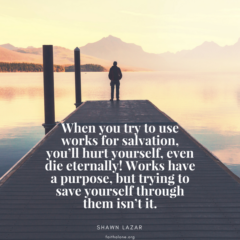 When you try to use works for salvation, you’ll hurt yourself, even die eternally! Works have a purpose, but trying to save yourself through them isn’t it.