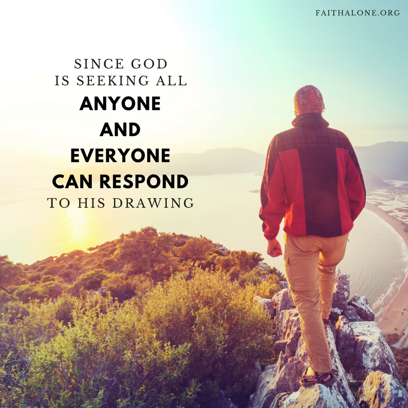since God is seeking all (John 12_32; 16_7-11), anyone and everyone can respond to His drawing