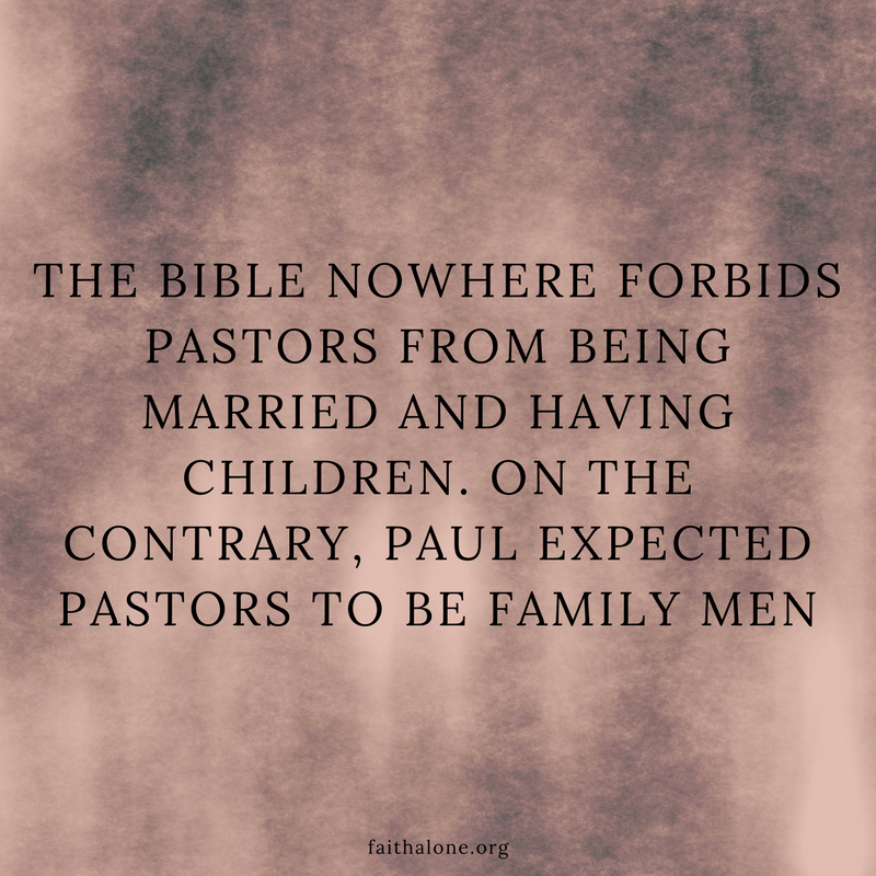 The Bible nowhere forbids pastors from being married and having children. On the contrary, Paul expected pastors to be family men