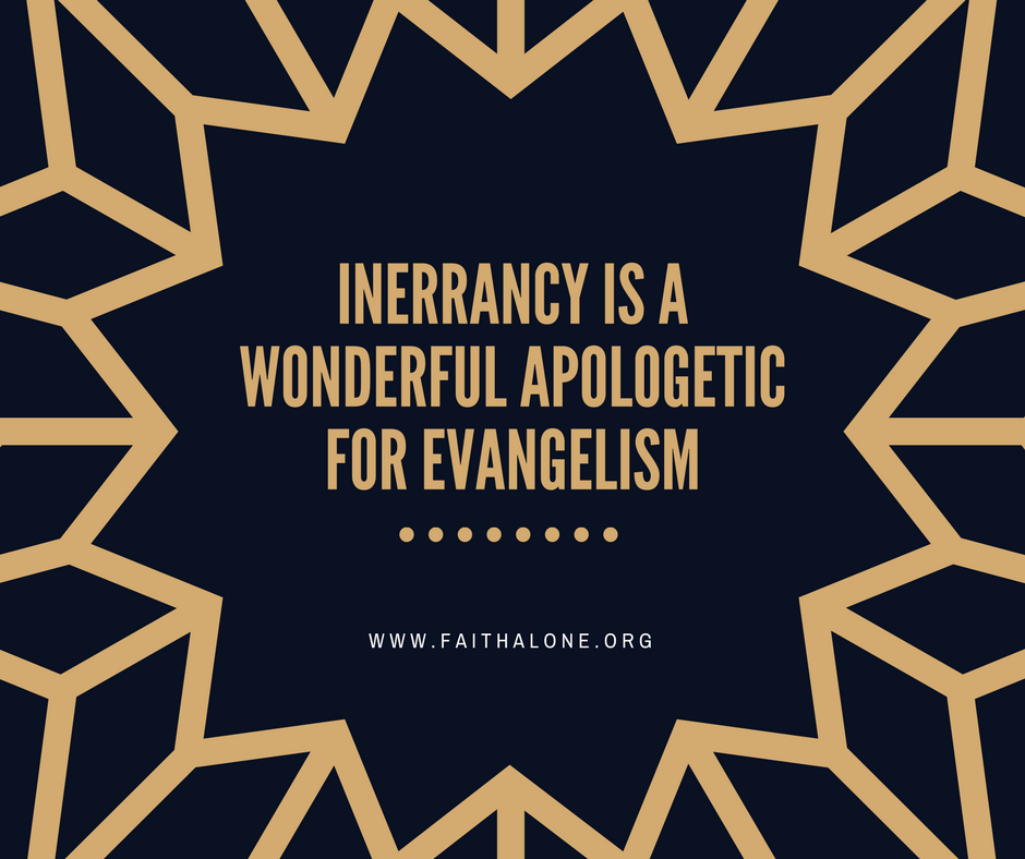Inerrancy is a wonderful apologetic for evangelism
