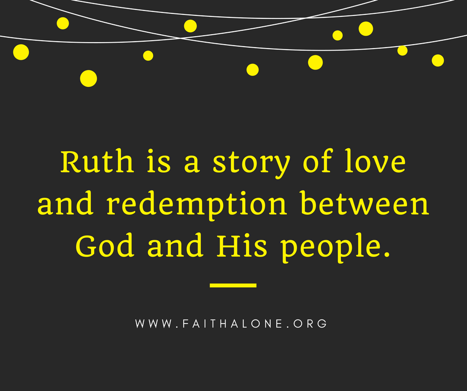 Ruth is a story of love and redemption between God and His people.