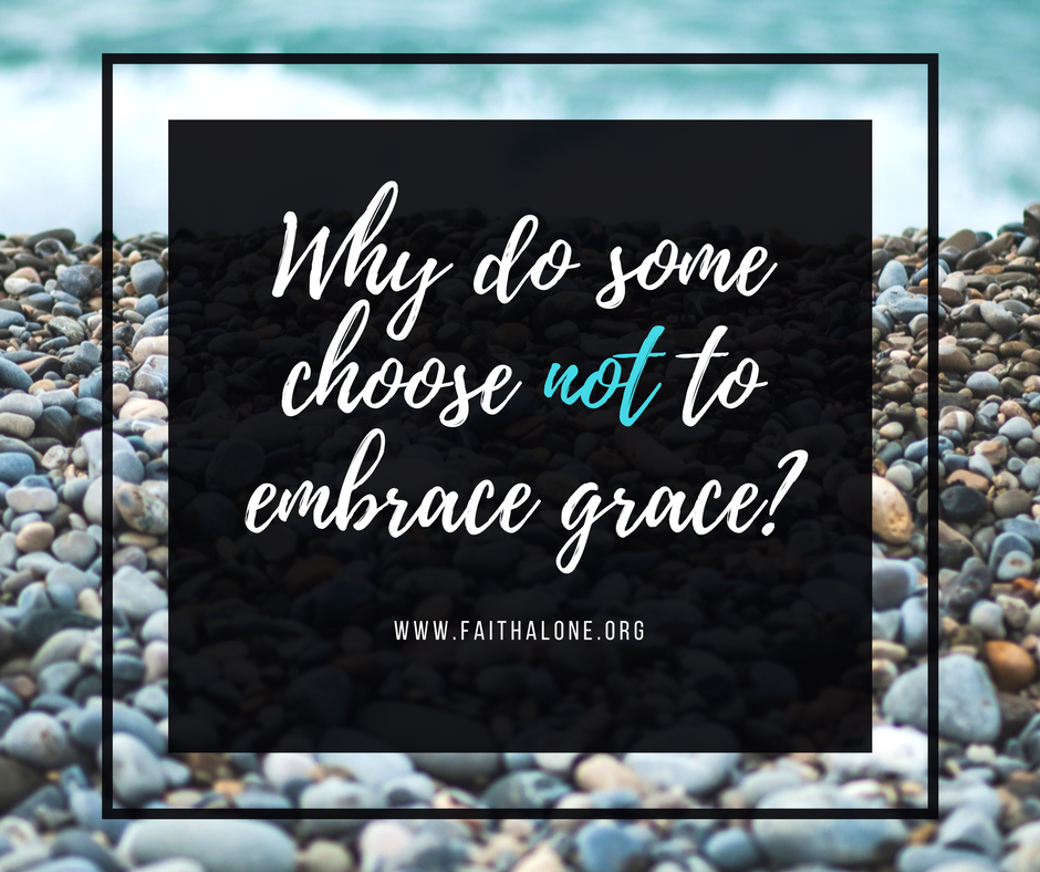 Why do some choose not to embrace grace_