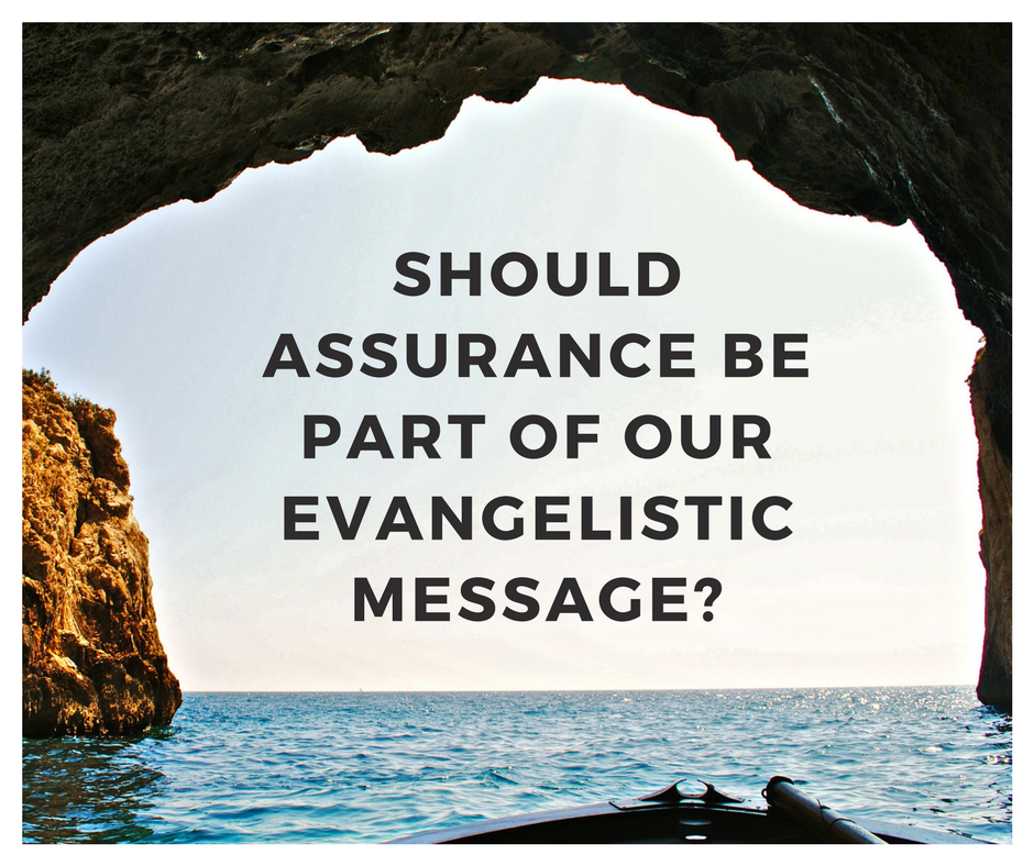 Should Assurance Be Part of Our Evangelistic Message_