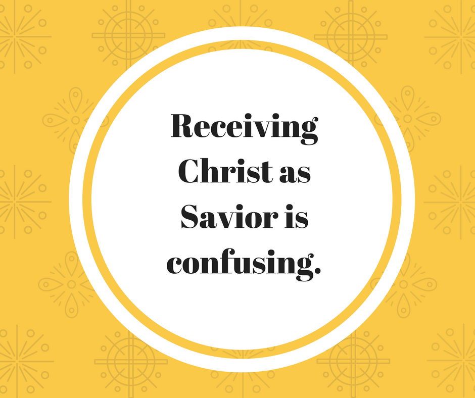Receiving Christ as Savior is confusing