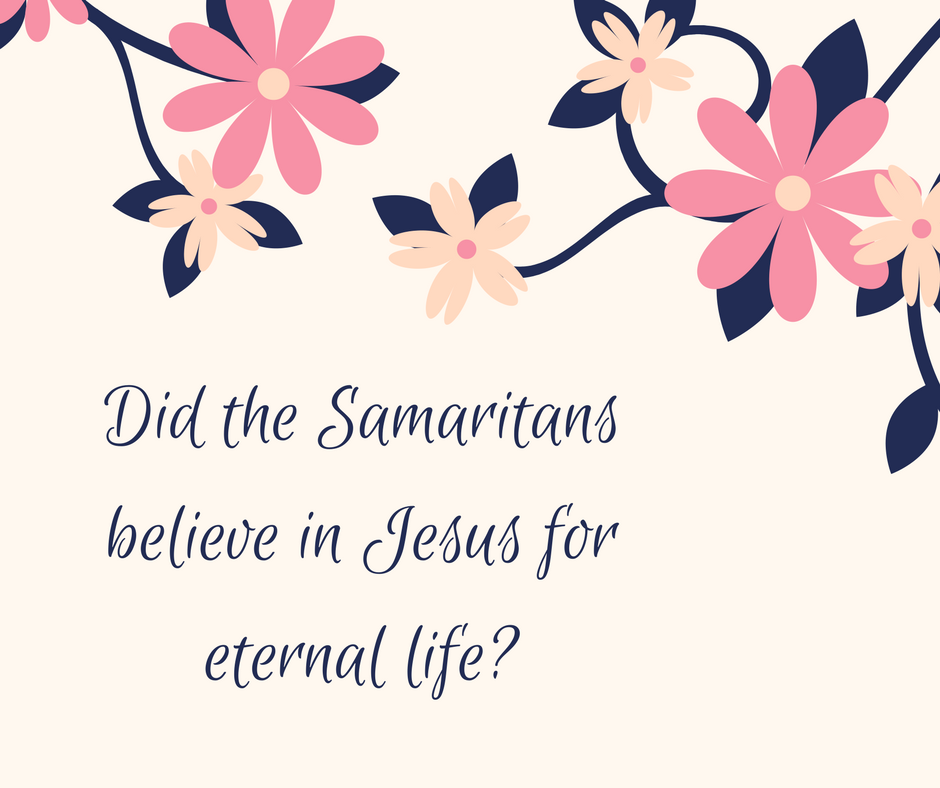 Did the Samaritans believe in Jesus for eternal life_