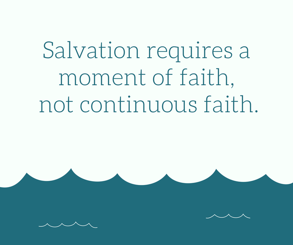 Salvation requires a moment of faith, not continuous faith.