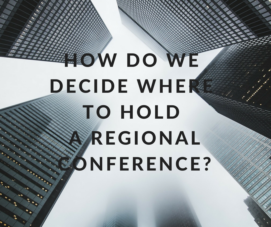 How Do WE Decide Where To Hold a REgional Conference_