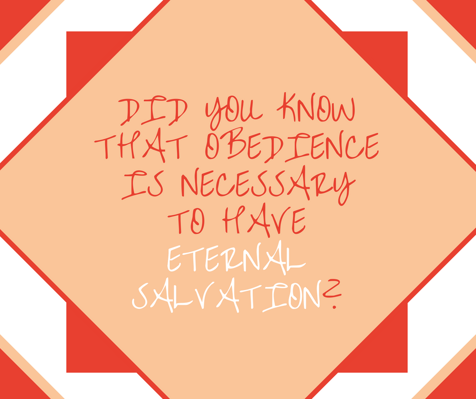 Did you know that obedience is necessary to have eternal salvation