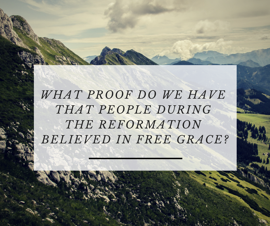 What proof do we have that people during the reformation believed in Free Grace