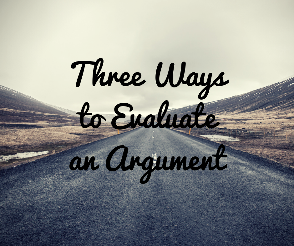 Three Ways to Evaluate an Argument