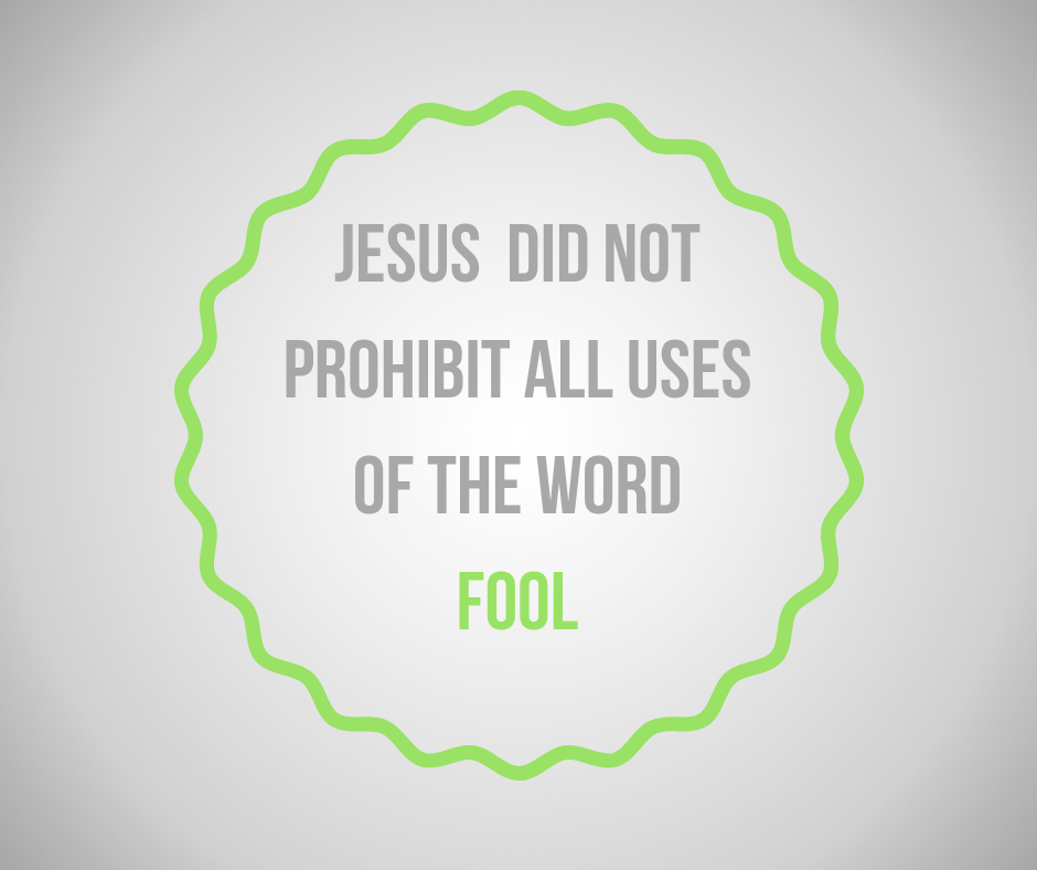 Jesus did not prohibit all uses of the word fool