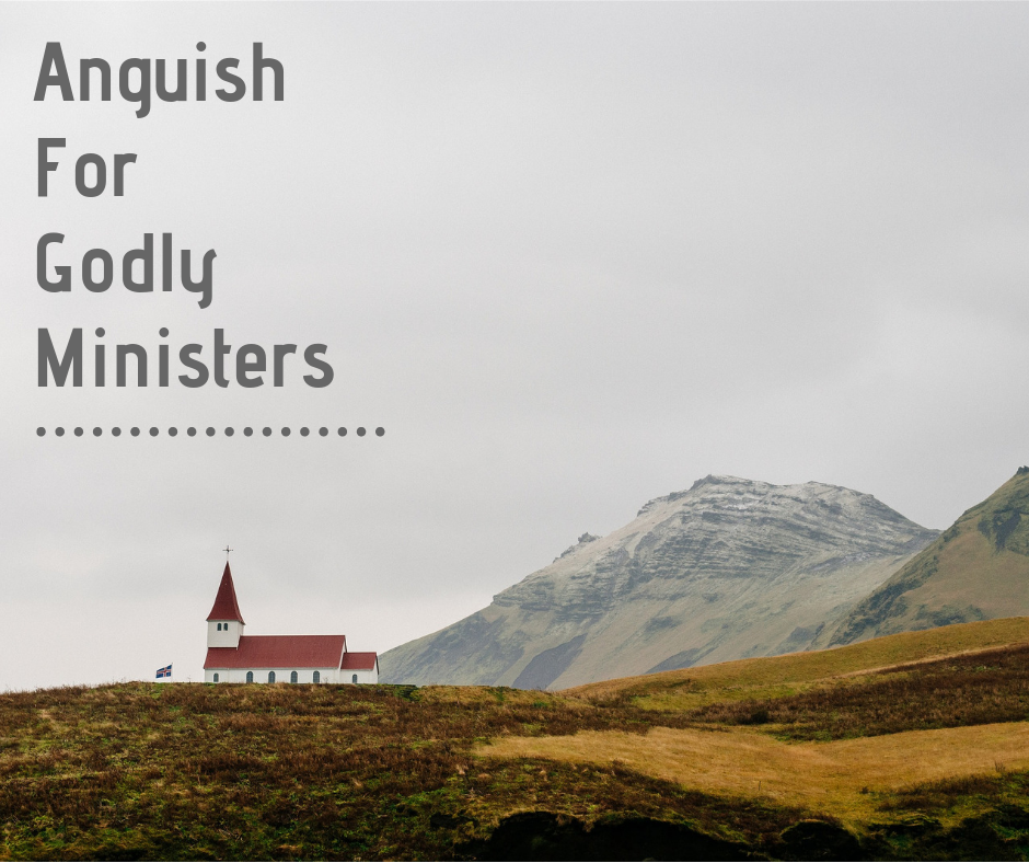 Anguish for Godly Ministers