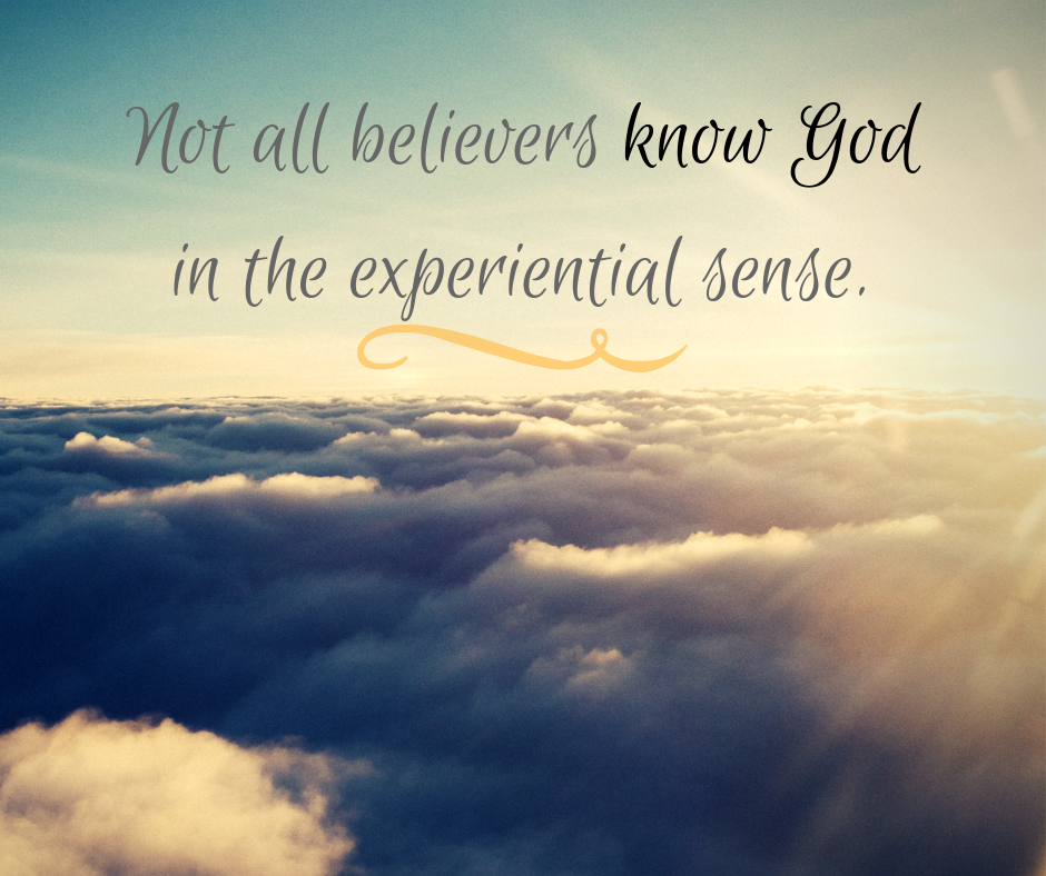 Not all believers know God in the experiential sense.