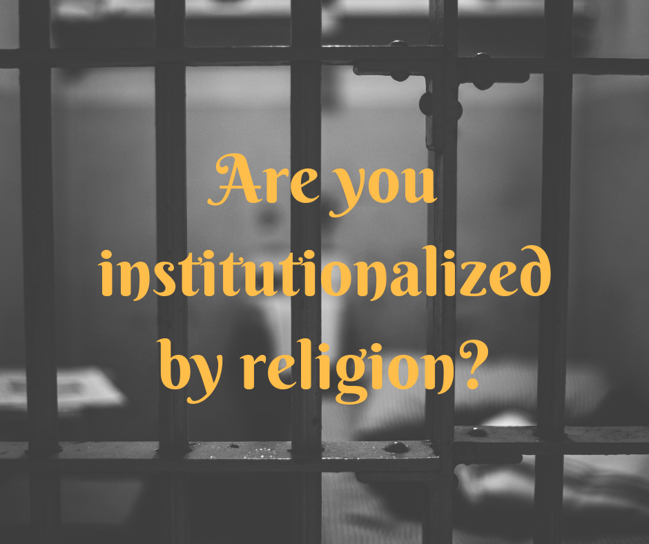 Are you institutionalized by religion_