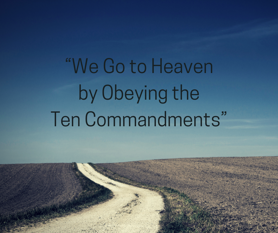 “We Go to Heaven by Obeying the Ten Commandments”(1)