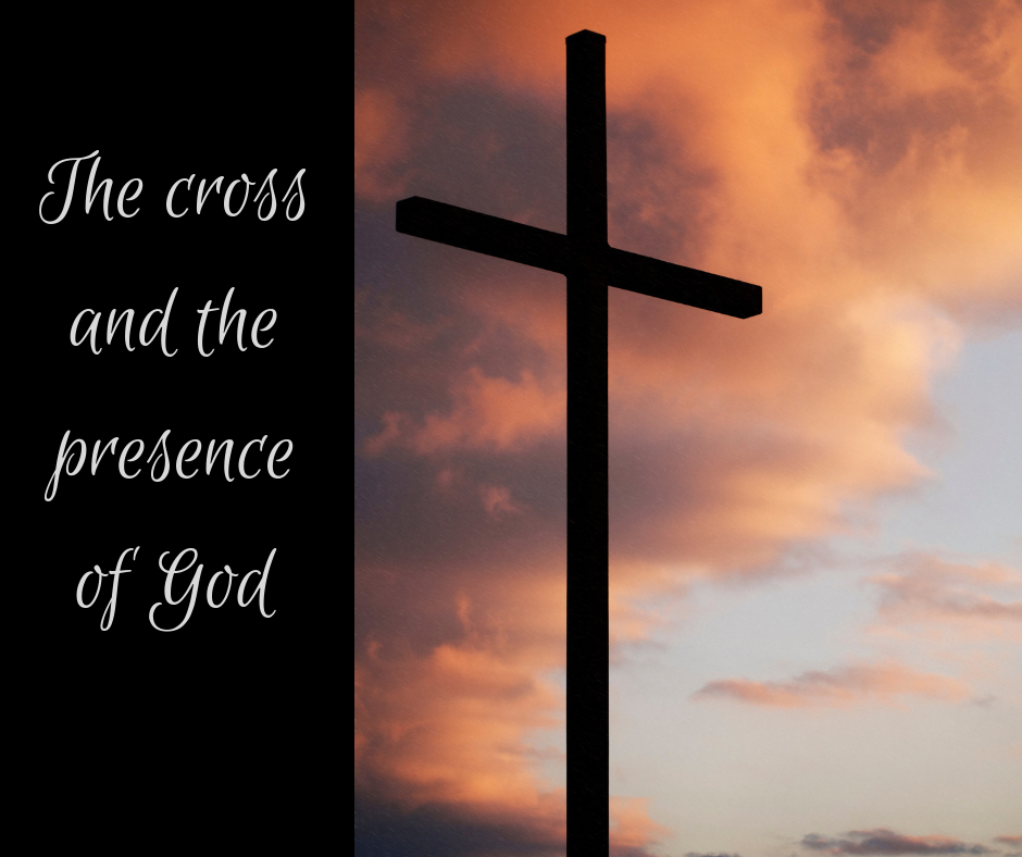 The cross and the presence of God
