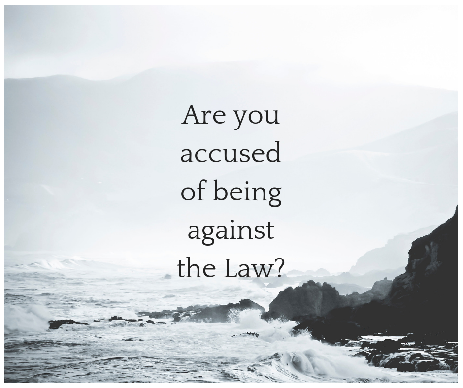 Are you accused of being against the law_