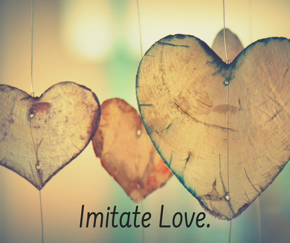 Imitate Love.