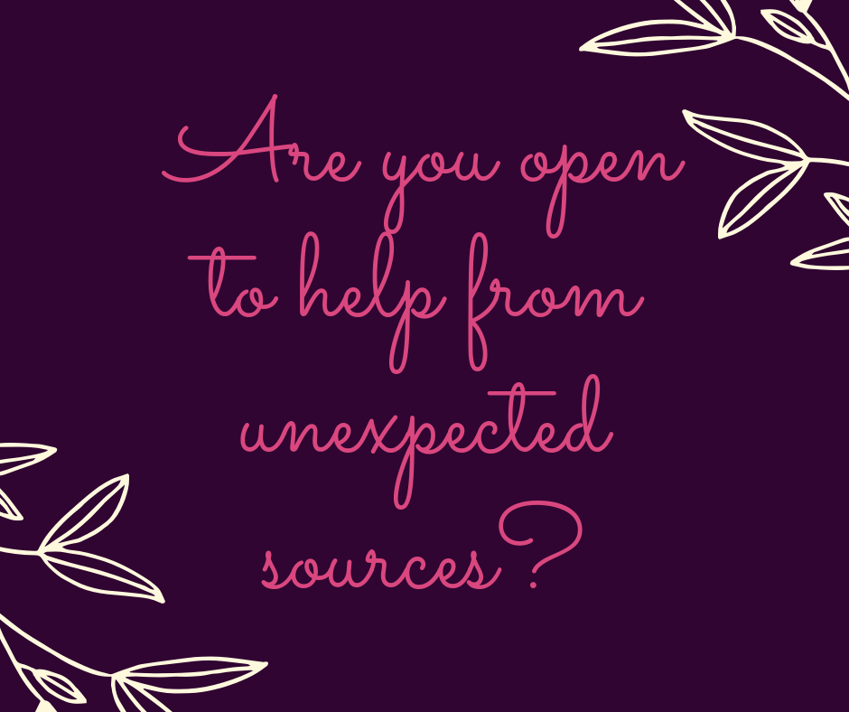 Are you open to help from unexpected sources_