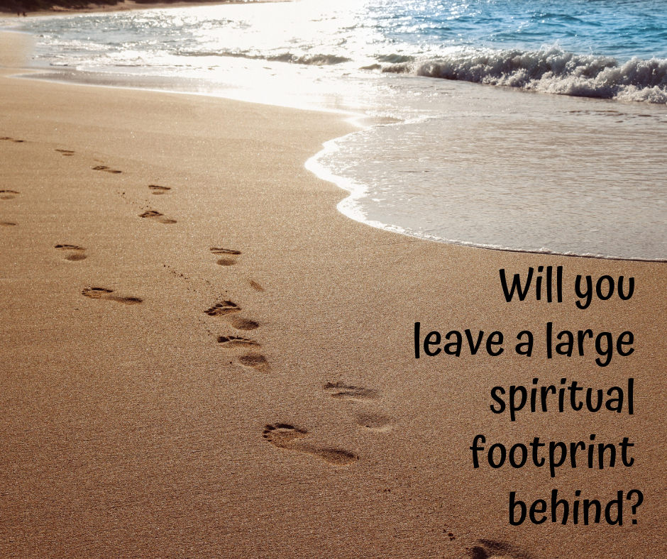 Will you leave a large spiritual footprint behind_ Will you leave a large spiritual footprint behind_