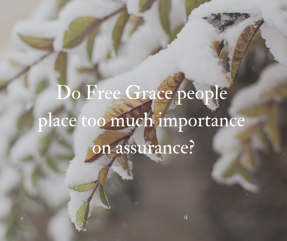 Do Free Grace people place too much importance on assurance_