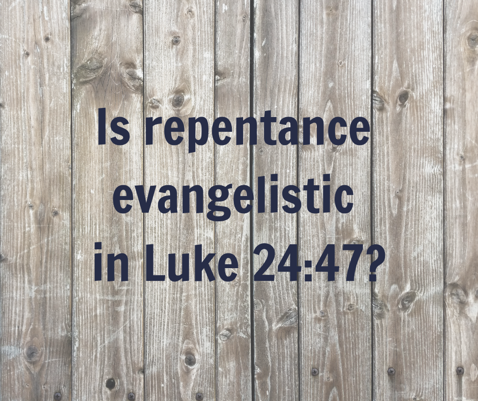 Is repentance evangelistic in Luke 24_47_