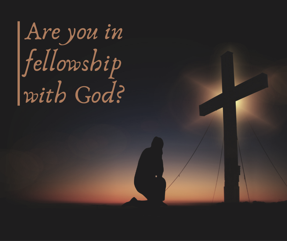 Are you in fellowship with God_
