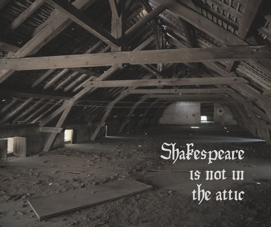 Shakespeare is not in the attic. Shakespeare is not in the attic.