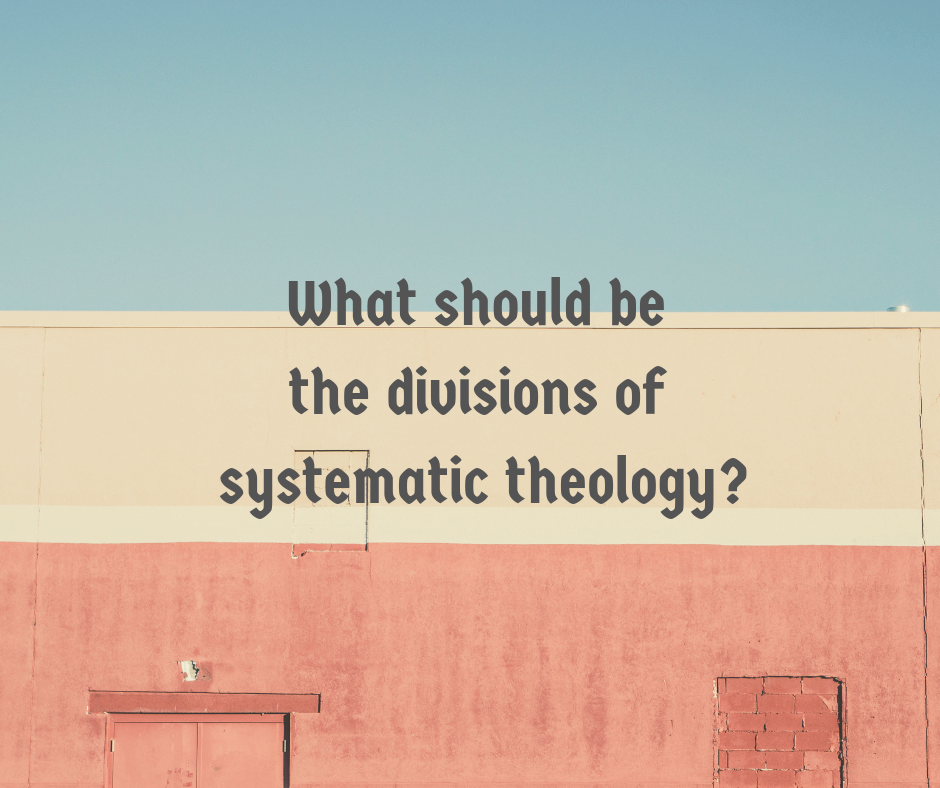 What should be the divisions of systematic theology_ Caption