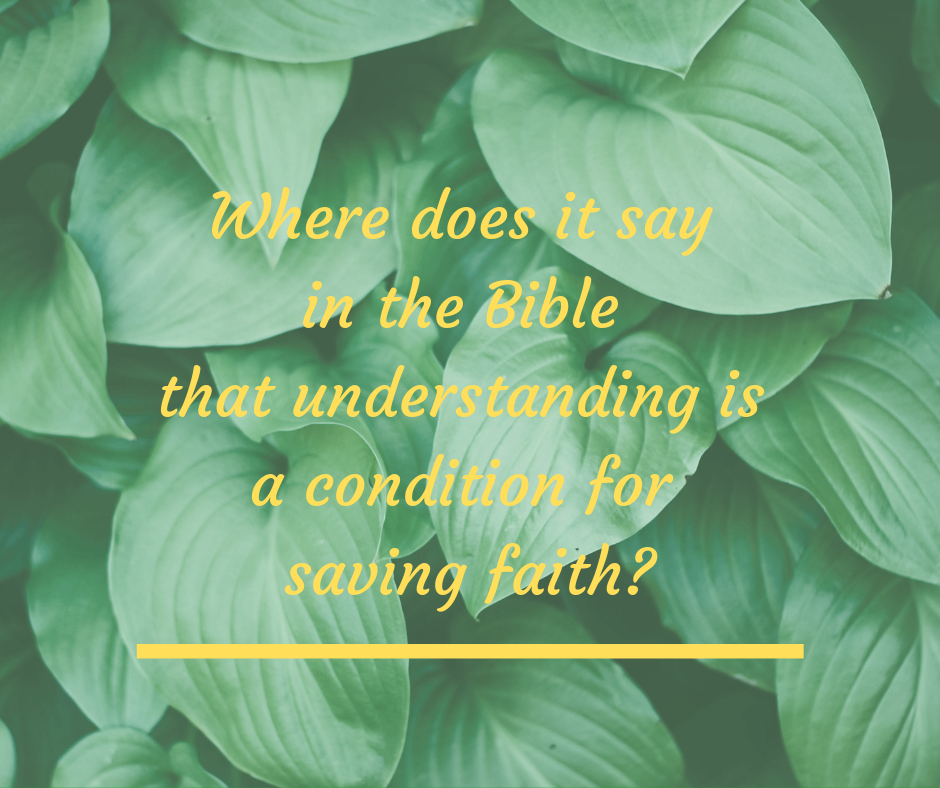 Where does it say in the Bible that understanding is a condition for saving faith_
