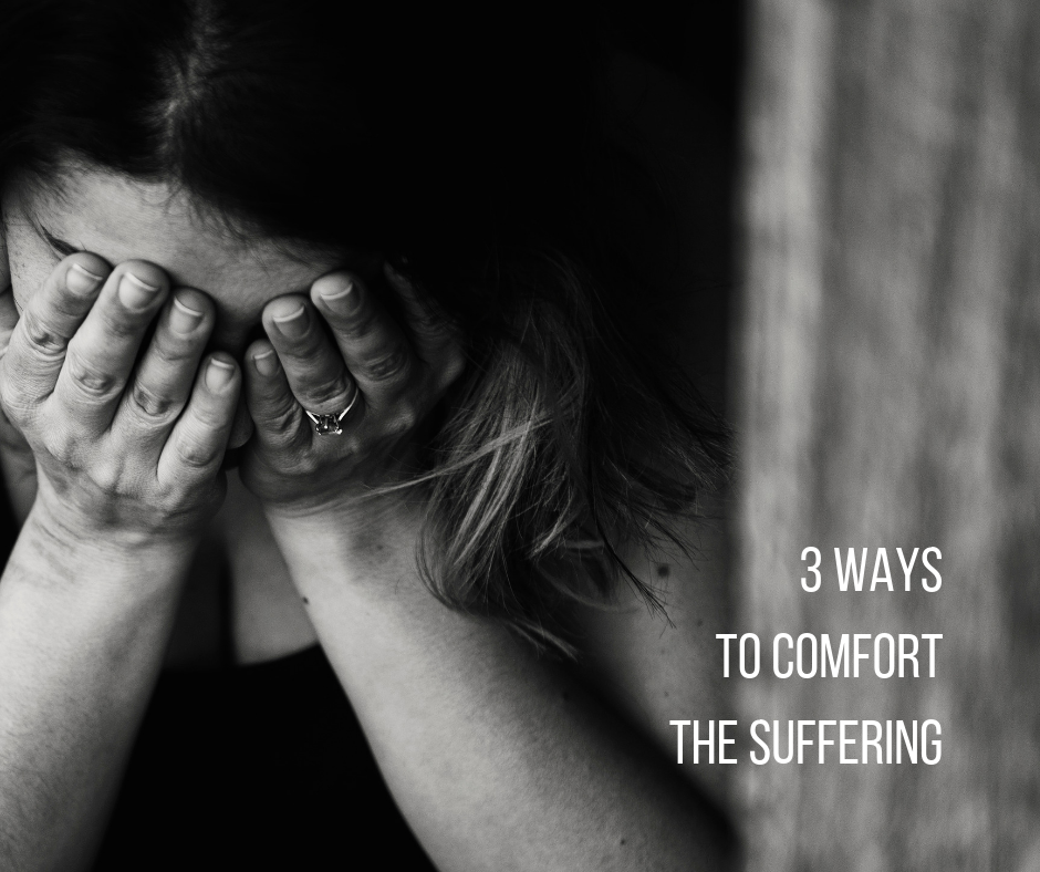 3 Ways to Comfort the Suffering