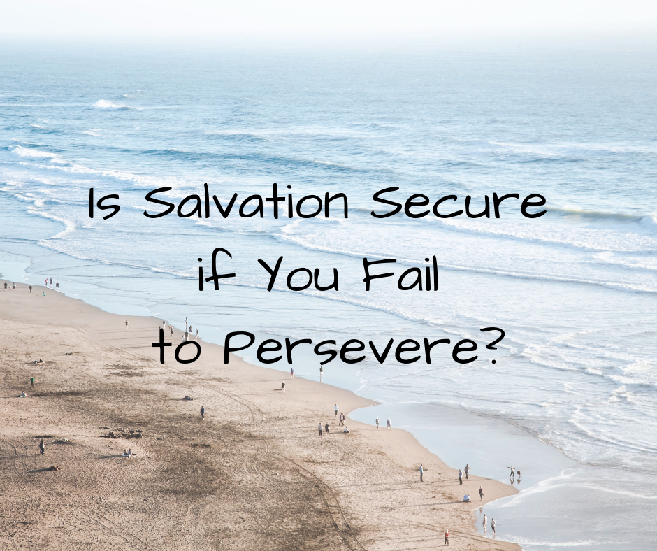 Is Salvation Secure if You Fail to Persevere_
