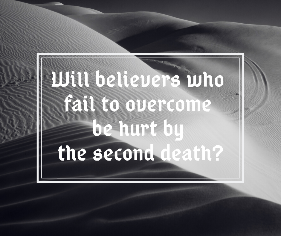 Will believers who fail to overcome be hurt by the second death_