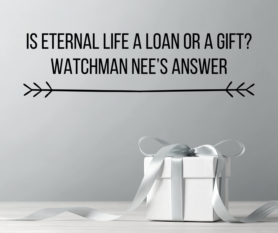 Is Eternal Life a Loan or a Gift_ Watchman Nee’s Answer