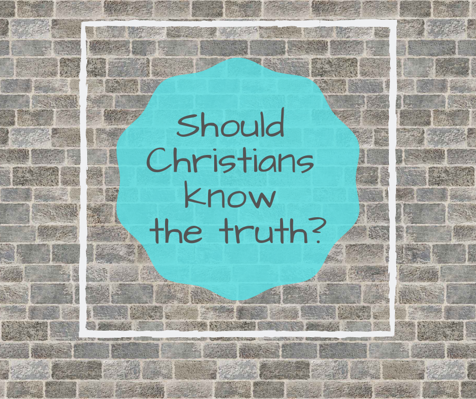 Should Christians know the truth_