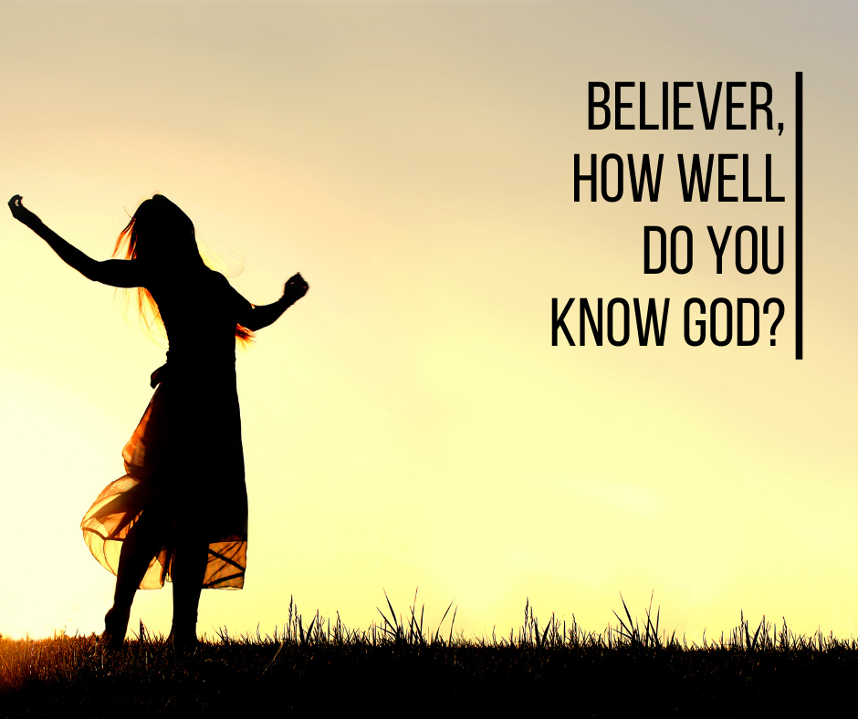 Believer, how well do you know God_