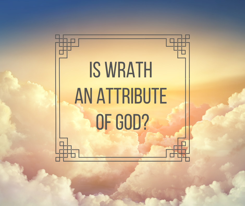 Is Wrath an Attribute of God_
