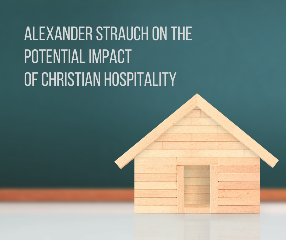 Alexander Strauch on the Potential Impact of Christian Hospitality