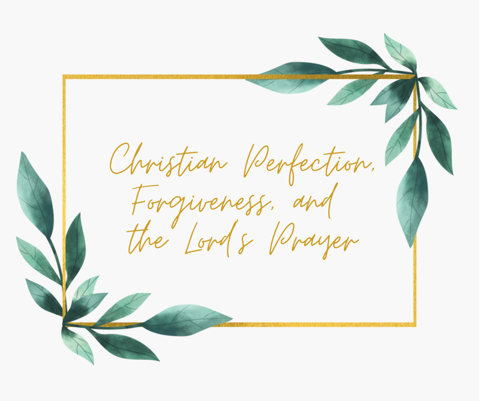 Christian Perfection, Forgiveness, and the Lord’s Prayer
