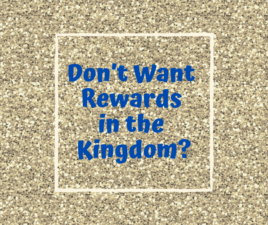 Don’t Want Rewards in the Kingdom_