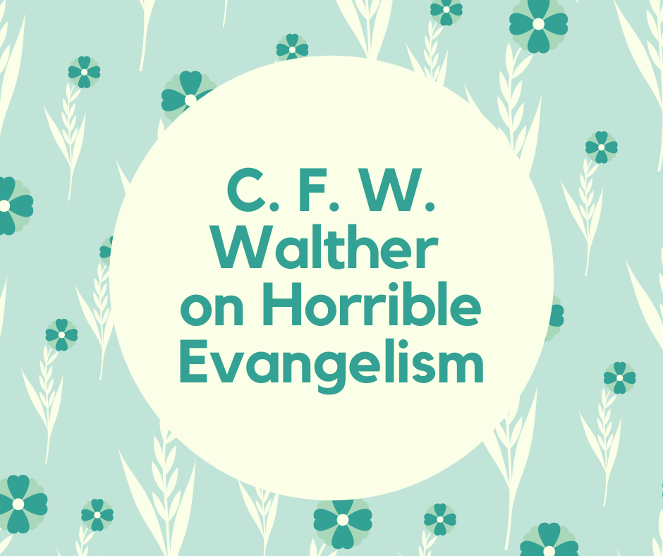 C. F. W. Walther on Horrible Evangelism