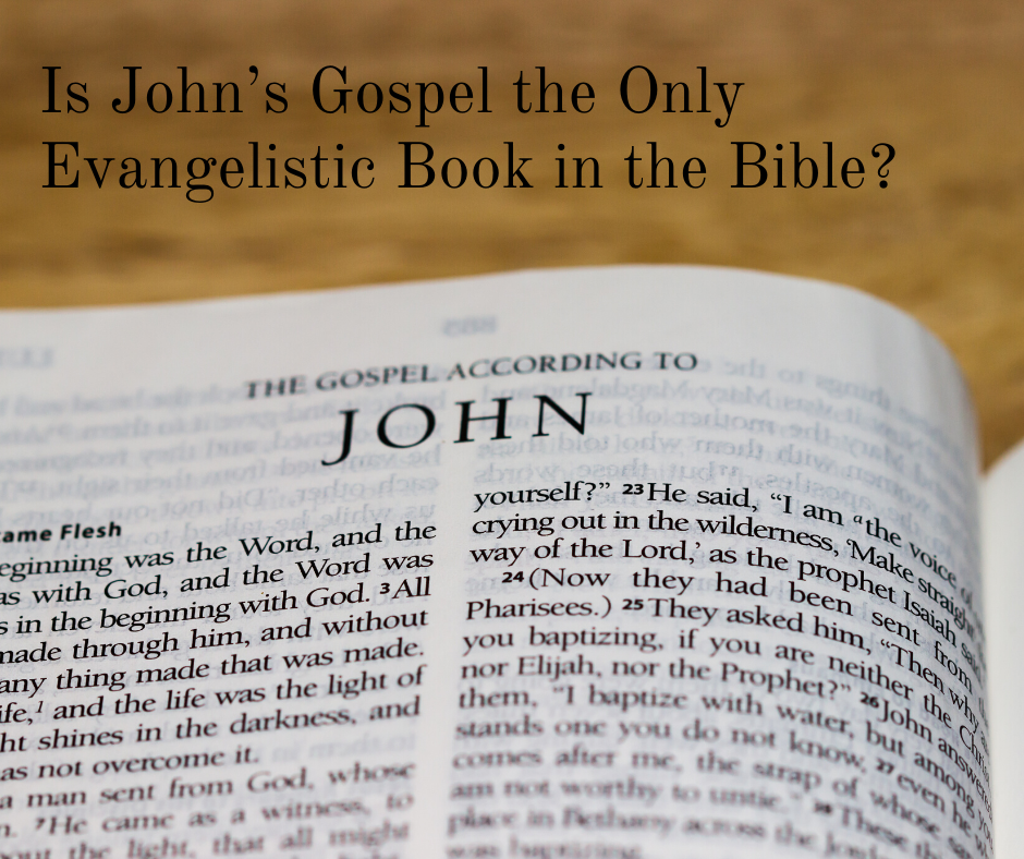Is John’s Gospel the Only Evangelistic Book in the Bible_