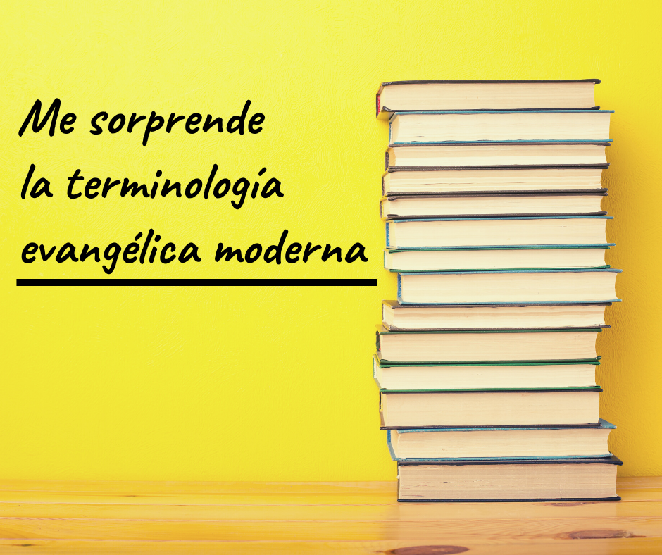 Me sorprende la terminología evangélica moderna