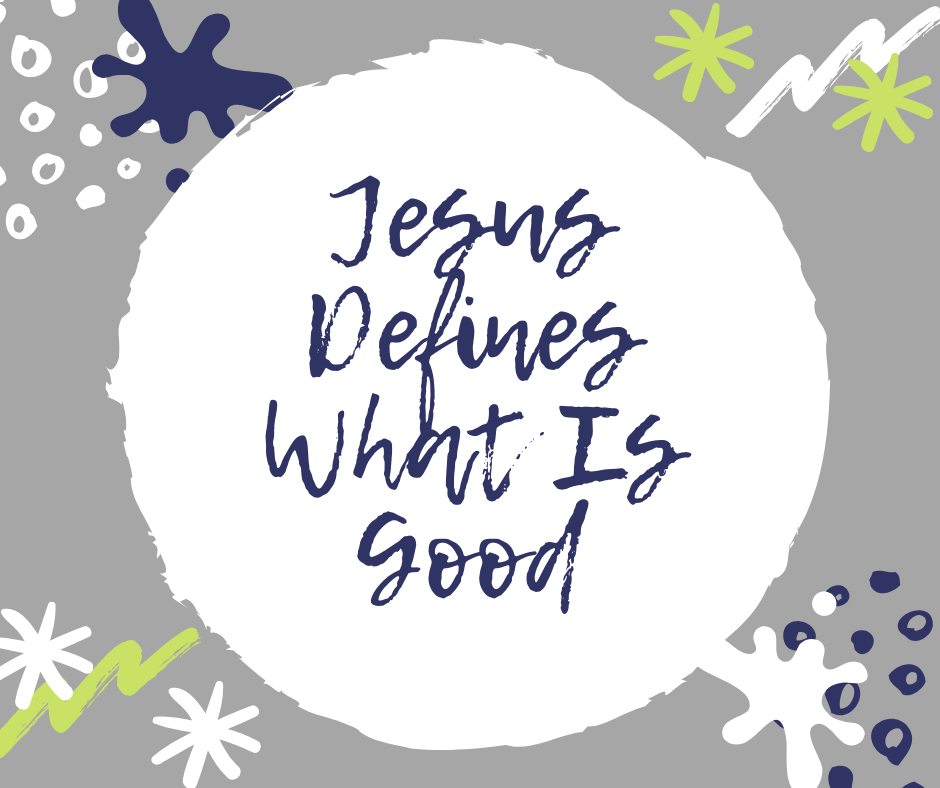 Jesus Defines What Is Good