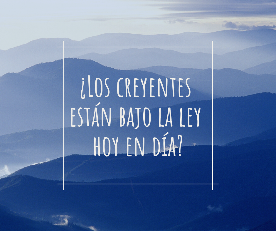 ¿Los creyentes están bajo la ley hoy en día_